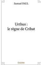 Couverture du livre « Urthus : le regne de cribat » de Paul Samuel aux éditions Edilivre