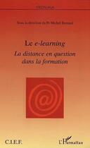 Couverture du livre « Le e-learning ; la distance en question dans la formation » de Michel Bernard aux éditions Editions L'harmattan