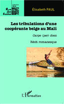 Couverture du livre « Tribulations d'une coopérante belge au Mali ; carpe (per) diem ; récit romanesque » de Elisabeth Paul aux éditions Editions L'harmattan