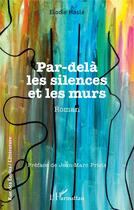 Couverture du livre « Par-delà les silences et les murs » de Elodie Hasle aux éditions L'harmattan