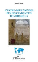 Couverture du livre « L'entre-deux mondes des descendant.e.s d'immigré.e.s » de Audrey Heine aux éditions L'harmattan