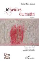 Couverture du livre « 10 heures du matin » de Ahmad-Reza Ahmadi aux éditions L'harmattan