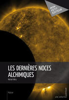 Couverture du livre « Les dernières noces alchimiques » de Michel Wirz aux éditions Mon Petit Editeur