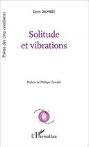 Couverture du livre « Solitude et vibrations » de Denis Dambre aux éditions L'harmattan