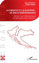 Couverture du livre « La Croatie et la Slovénie : 25 ans d'indépendance ; retour sur l'événement et perspectives d'avenir » de Vlatko Maric aux éditions L'harmattan