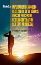 Couverture du livre « Implication des forces de sécurité et de défense dans le processus de démocratisation de l'état au Sénégal » de Cheikh Sene aux éditions L'harmattan