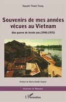 Couverture du livre « Souvenirs de mes annees vecues au vietnam - une guerre de trente ans (1945 - 1975) » de Thanh Trung Nguyen aux éditions L'harmattan