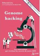 Couverture du livre « Genome hacking : ces innovations qui révèlent les secrets de notre ADN » de Deborah Levy aux éditions Atlande Editions