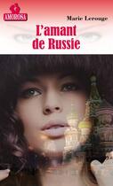 Couverture du livre « L'amant de Russie » de Lerouge Marie aux éditions Les Nouveaux Auteurs