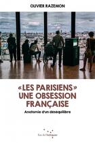 Couverture du livre « Les parisiens ; une obsession française » de Olivier Razemon aux éditions Rue De L'echiquier