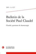 Couverture du livre « Bulletin de la societe paul claudel 2019 - 1, n 227 - claudel, questions de dra - claudel, question » de  aux éditions Classiques Garnier