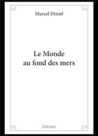 Couverture du livre « Le monde au fond des mers » de Diniel Marcel aux éditions Edilivre