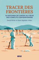 Couverture du livre « Tracer des frontières : 10 histoires de cartes au c1/2ur des conflits contemporain » de Jean-Baptiste Veber et David Perier aux éditions Novice