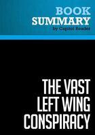 Couverture du livre « Summary: The Vast Left Wing Conspiracy : Review and Analysis of Byron York's Book » de Businessnews Publishing aux éditions Political Book Summaries