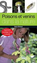 Couverture du livre « Poisons et venins dans la nature ; apprendre à protéger toute la famille » de Denis Richard aux éditions Delachaux & Niestle