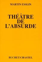Couverture du livre « Théâtre de l'absurde » de Martin Esslin aux éditions Buchet Chastel