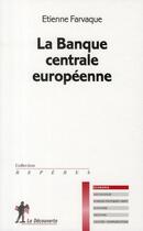 Couverture du livre « La banque centrale européenne » de Etienne Farvaque aux éditions La Decouverte