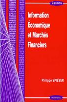 Couverture du livre « INFORMATION ECONOMIQUE ET MARCHES FINANCIERS » de Philippe Spieser aux éditions Economica