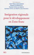 Couverture du livre « INTEGRATION REGIONALE POUR LE DEVELOPPEMENT EN ZONE FRANC » de Patrick Guillaumont aux éditions Economica