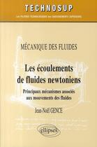 Couverture du livre « Les écoulements de fluides newtoniens ; principaus mécanismes associés aux movements des fluides » de Jean-Noel Gence aux éditions Ellipses