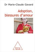 Couverture du livre « Adoption, blessures d'amour » de Marie-Claude Gavard aux éditions Odile Jacob