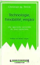 Couverture du livre « Technologie, flexibilité, emploi » de Christian Tertre aux éditions L'harmattan