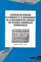 Couverture du livre « L'organisation mondiale du commerce et le renforcement de la réglementation juridique des échanges commerciaux » de Virgile Pace aux éditions L'harmattan