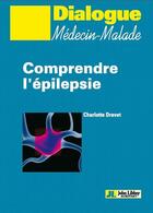 Couverture du livre « Comprendre l'epilepsie » de Charlotte Dravet aux éditions John Libbey