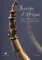 Couverture du livre « Ivoires d'Afrique dans les anciennes collections françaises » de Ezio Bassani aux éditions Actes Sud