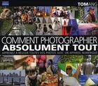 Couverture du livre « Comment photographier absolument tout » de Tom Ang aux éditions Pearson