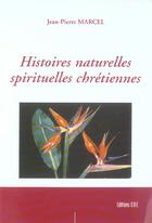 Couverture du livre « Histoires Naturelles Spirituelles Chretiennes » de Jean-Pierre Marcel aux éditions Societe Des Ecrivains