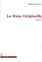 Couverture du livre « La rune originelle » de Thomas Gorbiason aux éditions Societe Des Ecrivains