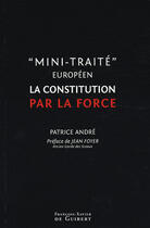 Couverture du livre « Mini-traité européen ou la constitution par la force » de Patrice Andre aux éditions Francois-xavier De Guibert