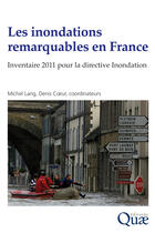 Couverture du livre « Les inondations remarquables en France ; inventaire 2011 pour la directive inondation » de Michel Lang et Denis Coeur aux éditions Quae