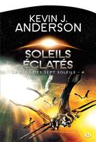 Couverture du livre « La saga des sept soleils Tome 4 : soleils éclatés » de Kevin J. Anderson aux éditions Bragelonne