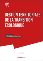 Couverture du livre « Gestion territoriale de la transition écologique : Fiches actions à l'usage des décideurs locaux » de Anne Rialhe aux éditions Territorial