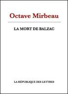 Couverture du livre « La mort de Balzac » de Octave Mirbeau aux éditions Republique Des Lettres