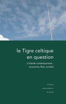 Couverture du livre « Le tigre celtique en question ; l'irlande contemporaine : économie, état, société » de Catherine Maignant aux éditions Presses Universitaires De Caen