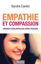 Couverture du livre « Empathie et compassion ; comment développer nos super-pouvoirs » de Sandra Cardot aux éditions Michalon