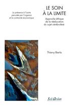 Couverture du livre « Le soin à la limite ; approche éthique de la rééducation du sujet cérébrolésé » de Thierry Bierla aux éditions Seli Arslan