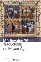 Couverture du livre « Médiévales Tome 75 : traductions du Moyen Age » de Laurence Moulinier-Brogi et Collectif aux éditions Pu De Vincennes
