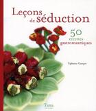 Couverture du livre « Leçons de séduction ; 50 recettes gastronomiques » de Tiphaine Campet aux éditions Tana