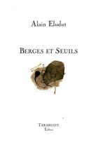 Couverture du livre « Berges et seuils - alain eludut » de Eludut Alain aux éditions Tarabuste