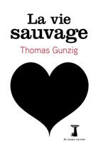 Couverture du livre « La vie sauvage » de Thomas Gunzig aux éditions Au Diable Vauvert