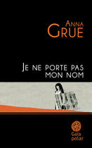 Couverture du livre « Je ne porte pas mon nom » de Grue Anna aux éditions Gaia Editions