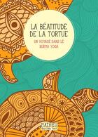 Couverture du livre « La béatitude de la tortue ; un voyage dans le kurma yoga » de Mathieu aux éditions Editions Thot