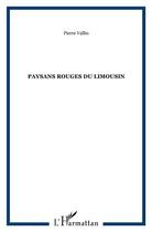 Couverture du livre « Paysans rouges du Limousin » de Pierre Vallin aux éditions L'harmattan