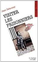 Couverture du livre « Visiter les prisonniers » de Jean Delaunay aux éditions Jubile