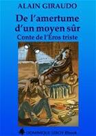 Couverture du livre « De l'amertume d'un moyen sûr » de Alain Giraudo aux éditions Dominique Leroy
