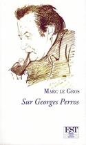 Couverture du livre « Sur Georges Perros » de Marc Le Gros aux éditions Est Tastet